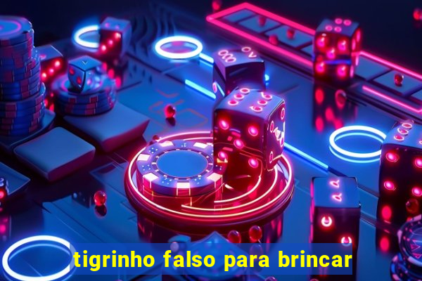 tigrinho falso para brincar