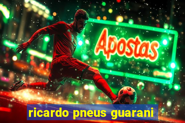 ricardo pneus guarani