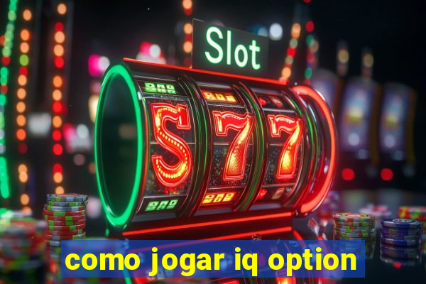 como jogar iq option