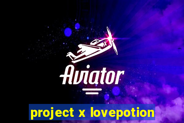 project x lovepotion