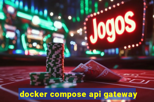 docker compose api gateway