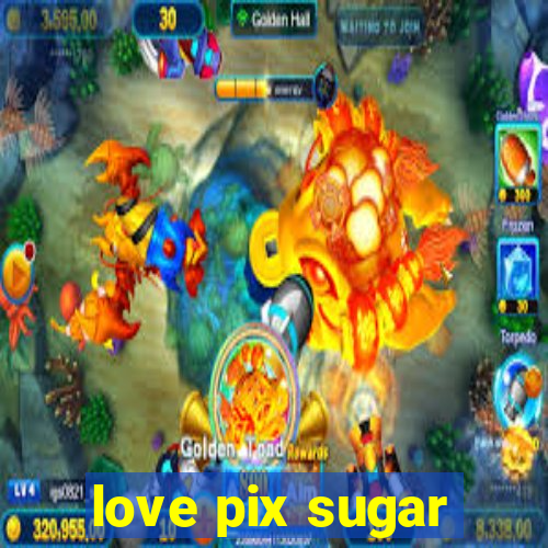 love pix sugar