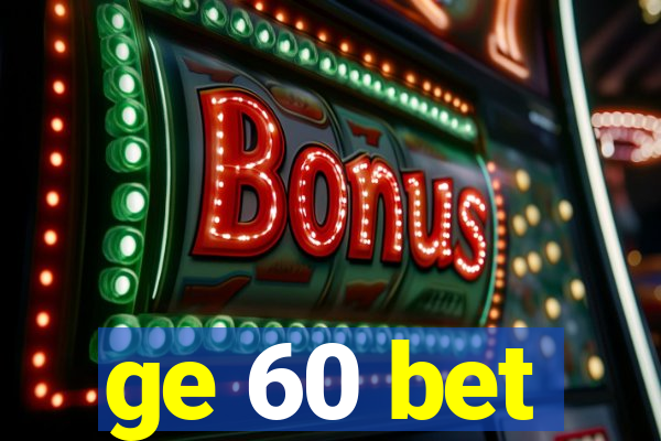 ge 60 bet