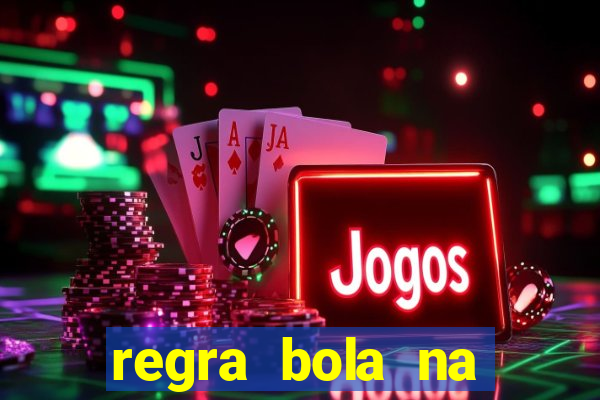 regra bola na trave betano