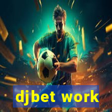 djbet work