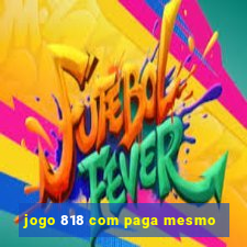 jogo 818 com paga mesmo