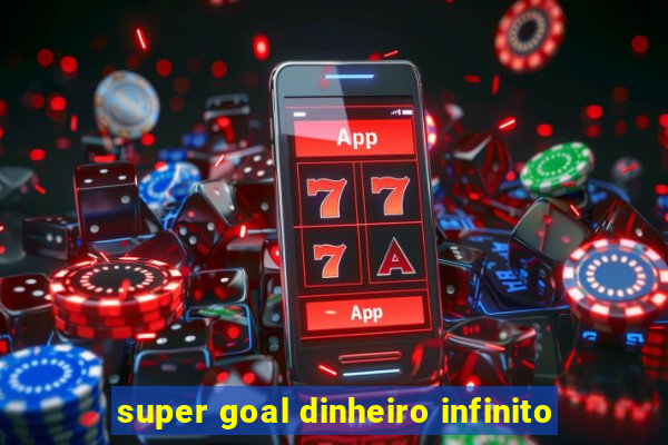 super goal dinheiro infinito