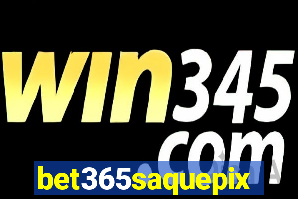 bet365saquepix