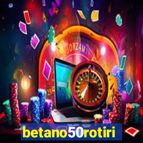 betano50rotiri