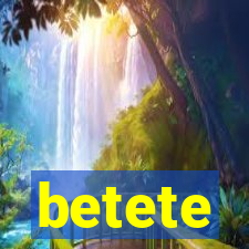 betete