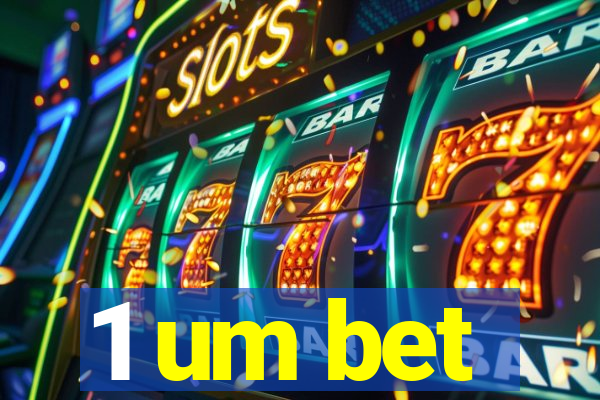 1 um bet