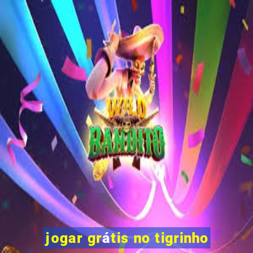 jogar grátis no tigrinho