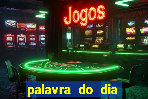 palavra do dia jogo contexto