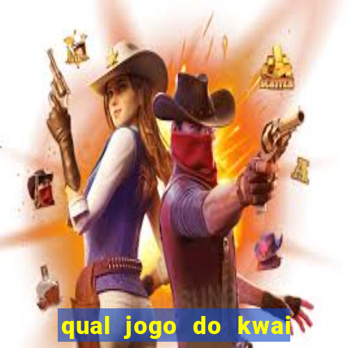 qual jogo do kwai que ganha mais dinheiro