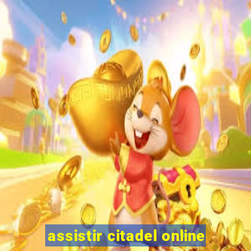 assistir citadel online