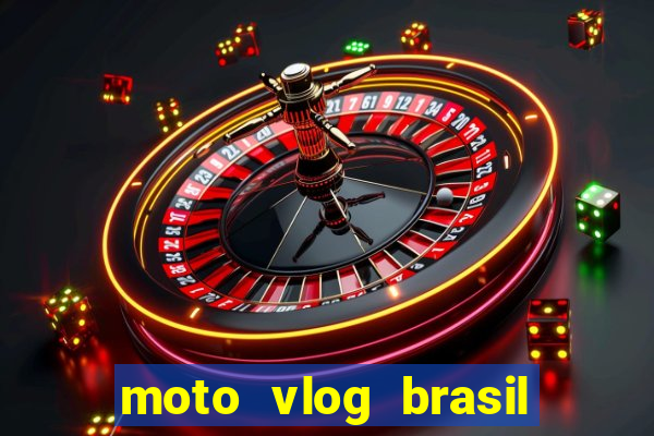 moto vlog brasil dinheiro infinito