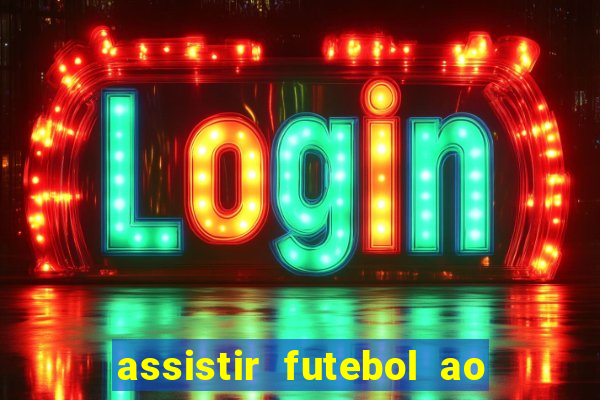 assistir futebol ao vivo multicanais