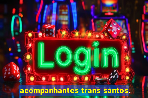 acompanhantes trans santos.