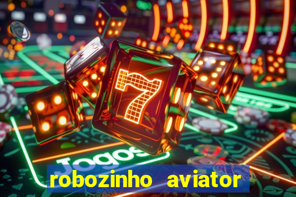 robozinho aviator bet nacional