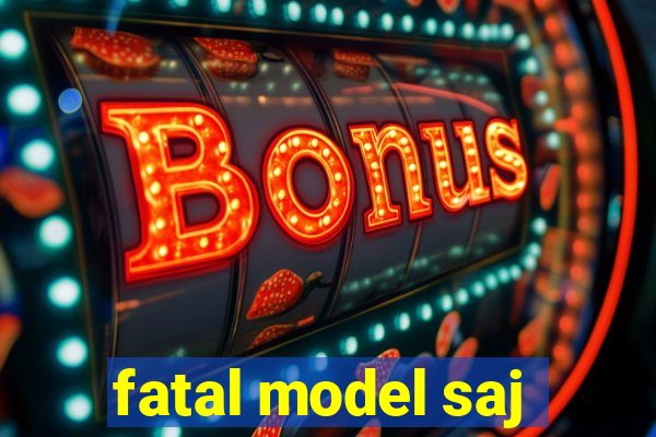 fatal model saj