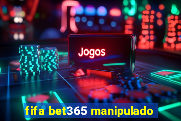 fifa bet365 manipulado