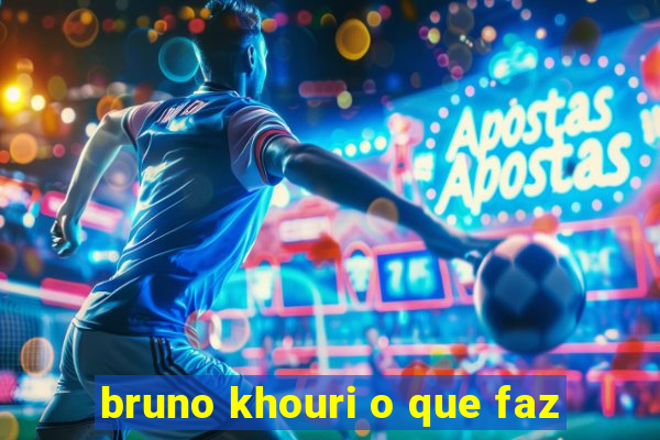 bruno khouri o que faz