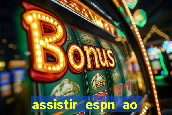 assistir espn ao vivo multicanais