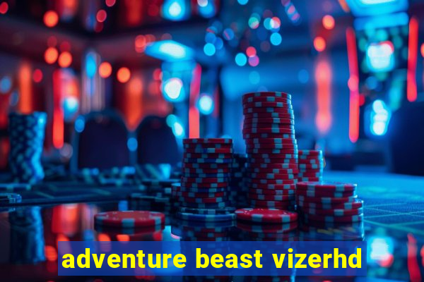 adventure beast vizerhd