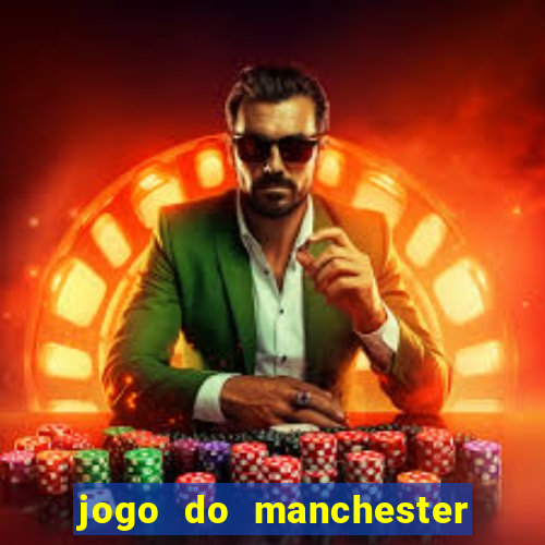 jogo do manchester united ao vivo futemax