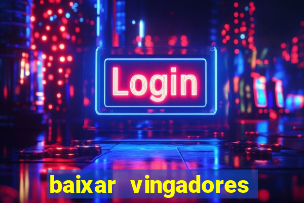 baixar vingadores guerra infinita google drive