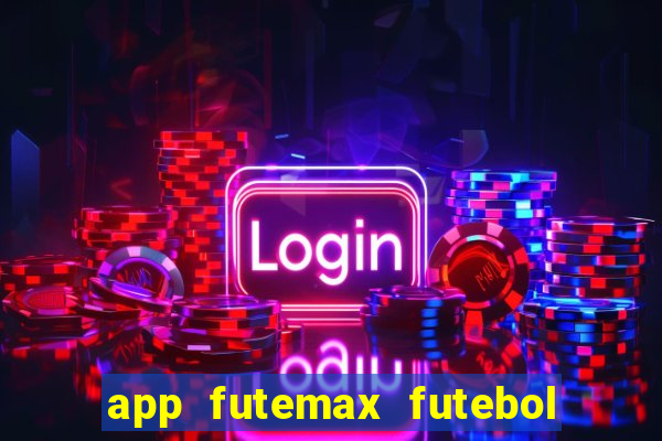 app futemax futebol ao vivo