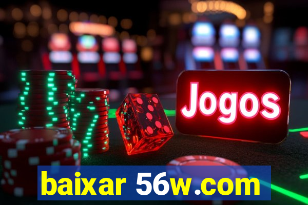 baixar 56w.com