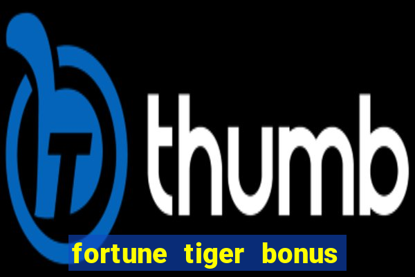 fortune tiger bonus sem deposito