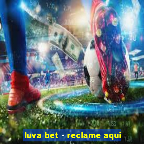 luva bet - reclame aqui