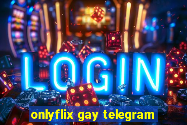 onlyflix gay telegram