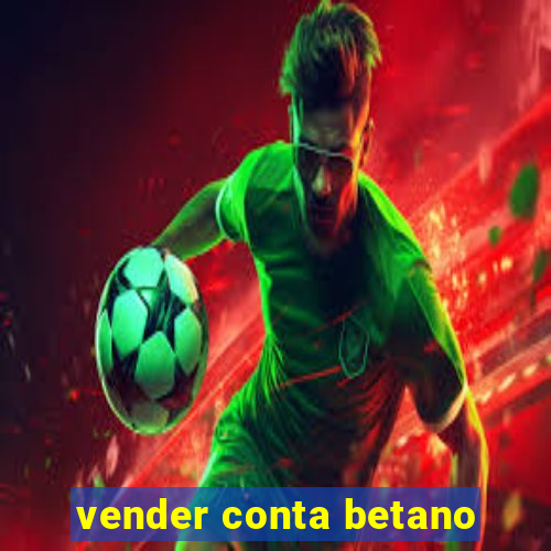 vender conta betano