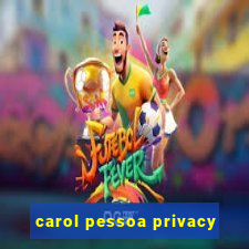 carol pessoa privacy