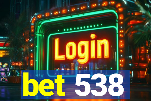 bet 538