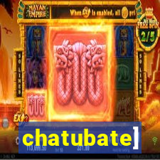 chatubate]