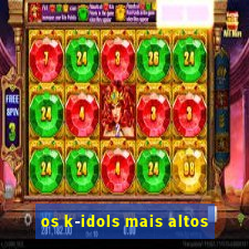 os k-idols mais altos