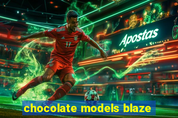 chocolate models blaze