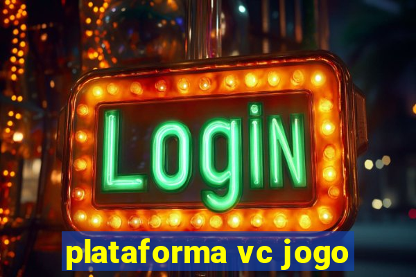 plataforma vc jogo