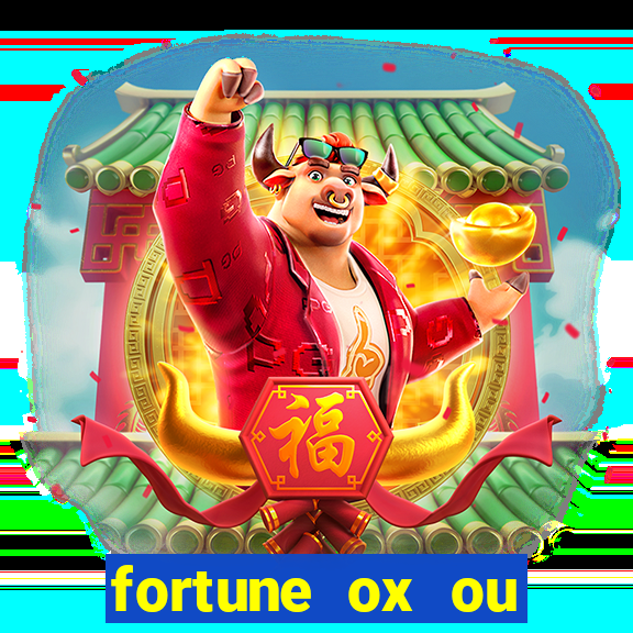 fortune ox ou fortune tiger