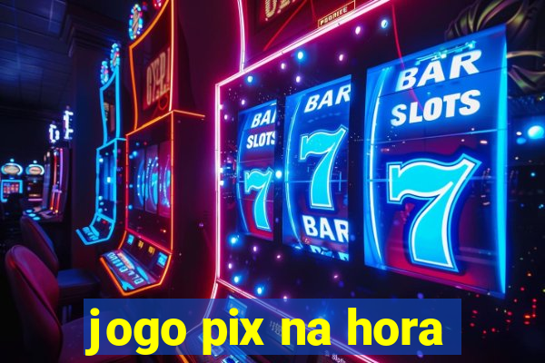 jogo pix na hora