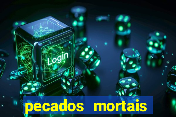 pecados mortais para confessar