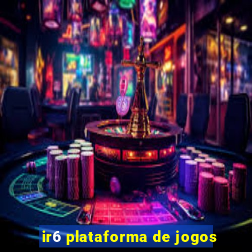 ir6 plataforma de jogos