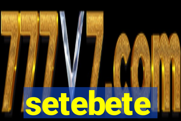 setebete