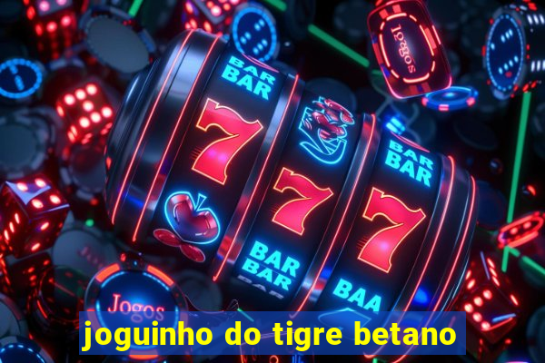 joguinho do tigre betano