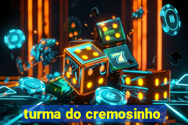 turma do cremosinho