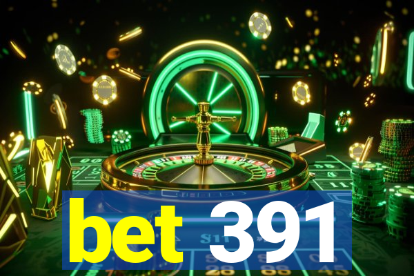 bet 391